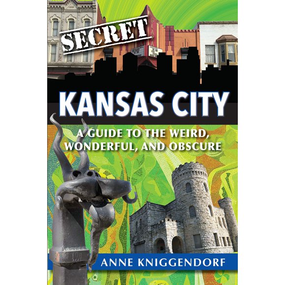 Secret Kansas City: un Guide de l'Étrange, Merveilleux et Obscur