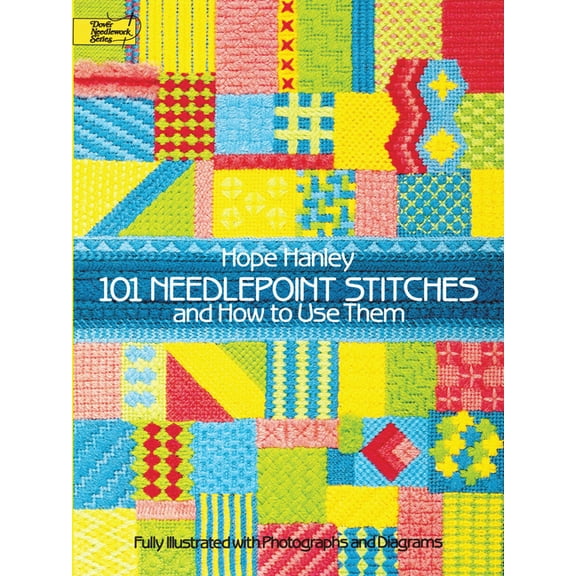 Dover Crafts: Embroidery & Needlepoi 101 Needlepoint Stitches and How to Use Them: Fully Illustrated with Photographs and Diagrams, (Paperback)