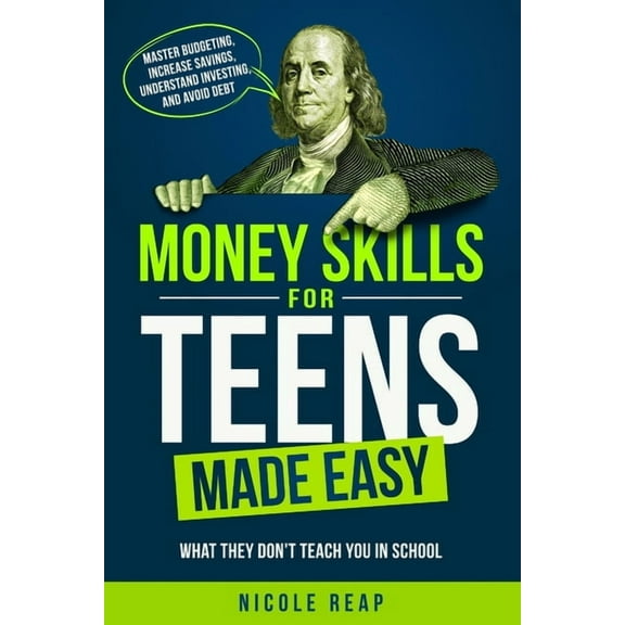 Money Skills For Teens Made Easy- What They Don't Teach You In School, (Paperback)