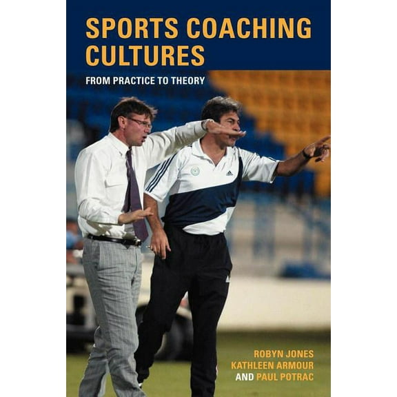 Sports Coaching Cultures: From Practice to Theory, (Paperback)
