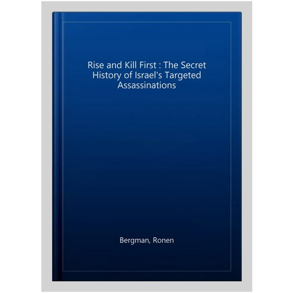 Pre-Owned Rise and Kill First : The Secret History of Israel's Targeted Assassinations