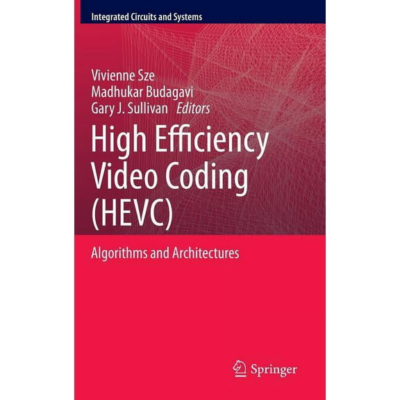 Integrated Circuits and Systems High Efficiency Video Coding (Hevc): Algorithms and Architectures, (Hardcover)