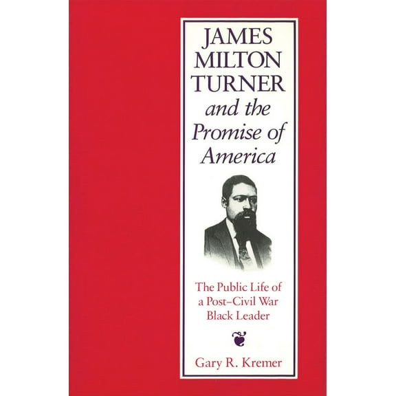 Missouri Biography Series: James Milton Turner and the Promise of America : The Public Life of a Post-Civil War Black Leader (Hardcover)