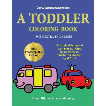 Design Originals Book - Simple Coloring Book for Boys : A Toddler Coloring Book with Extra Thick Lines: 50 Original Designs of Cars, Planes, Trains, Boats, and Trucks (Suitable for Children Aged 2 to 4)