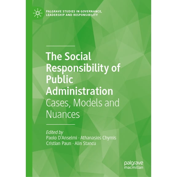 Palgrave Studies in Governance, Leadersh The Social Responsibility of Public Administration: Cases, Models and Nuances, (Hardcover)