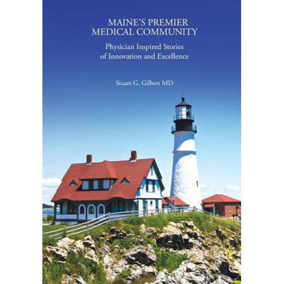 Pre-Owned Maine's Premier Medical Community: Physician Inspired Stories of Innovation (Paperback) 1718722141 9781718722149