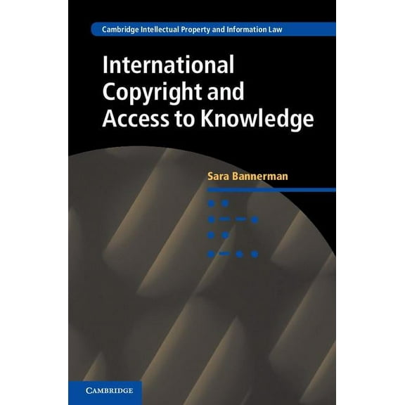 Cambridge Intellectual Property and Info International Copyright and Access to Knowledge, Book 31, (Hardcover)