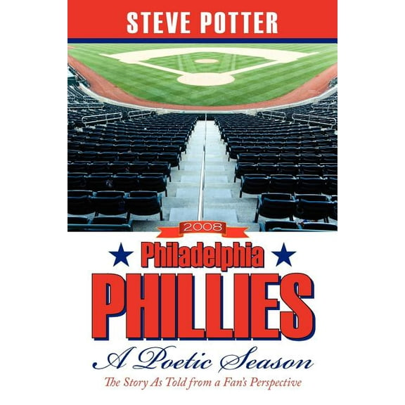 2008 Philadelphia Phillies - A Poetic Season: The Story As Told from a Fan's Perspective, (Paperback)