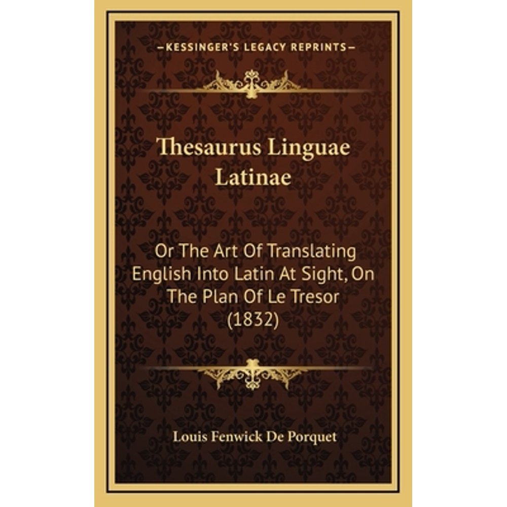 Thesaurus Linguae Latinae Or the Art of Translating English Into