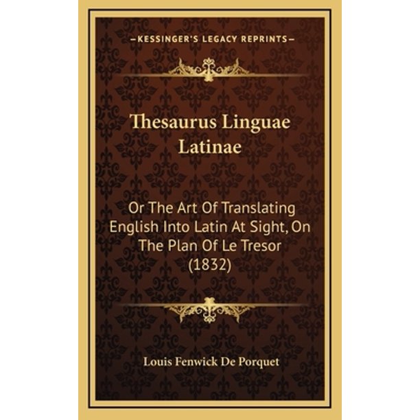 Thesaurus Linguae Latinae Or the Art of Translating English Into