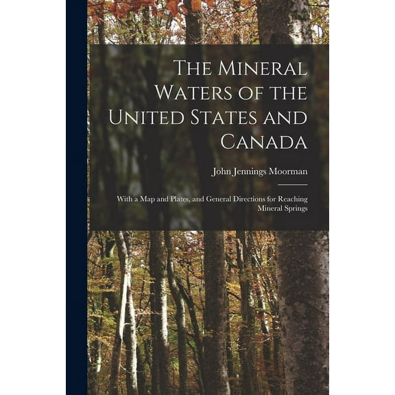 The Mineral Waters of the United States and Canada : With a Map and Plates, and General Directions for Reaching Mineral Springs (Paperback)