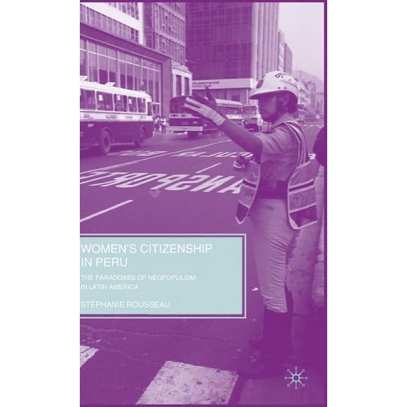 Women's Citizenship in Peru: The Paradoxes of Neopopulism in Latin America, (Hardcover)