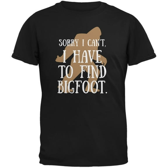Have To Go Find Bigfoot Black Adult T-Shirt - Large