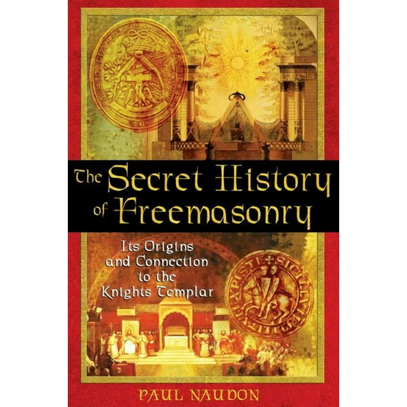 The Secret History of Freemasonry: Its Origins and Connection to the Knights Templar, (Paperback)