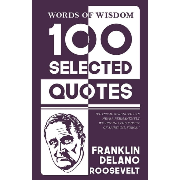 Words Of Wisdom: 100 Selected Quotes by Franklin d. roosevelt with Beautiful Illustrations, (Paperback)