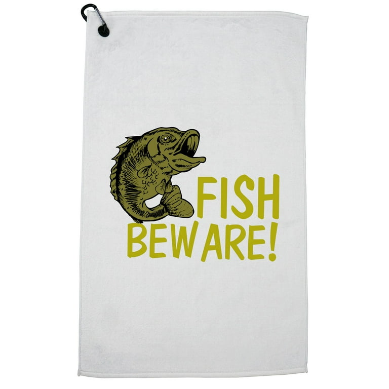 Fish Beware! - Warning from A Skilled Fisherman Golf Towel with Carabiner  Clip 