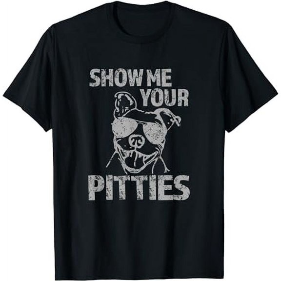 Funny Pitbull Show Me Your Pitties Pitbull Lover Dog Dad Mom T-Shirt