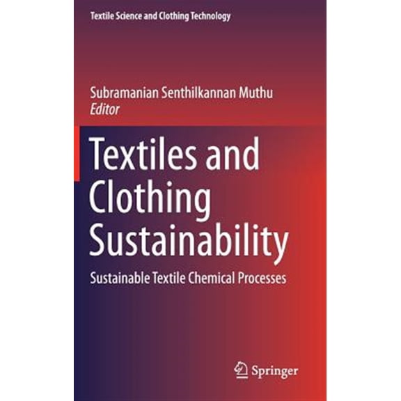 Pre-Owned Textile Science and Clothing Technology: Textiles and Clothing Sustainability: Sustainable Textile Chemical Processes (Hardcover)