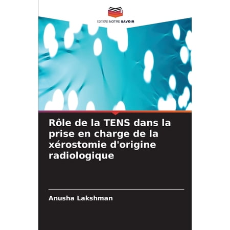 R&Atilde;&acute;le de la TENS dans la prise en charge de la x&Atilde;&copy;rostomie d origine radiologique (Paperback)