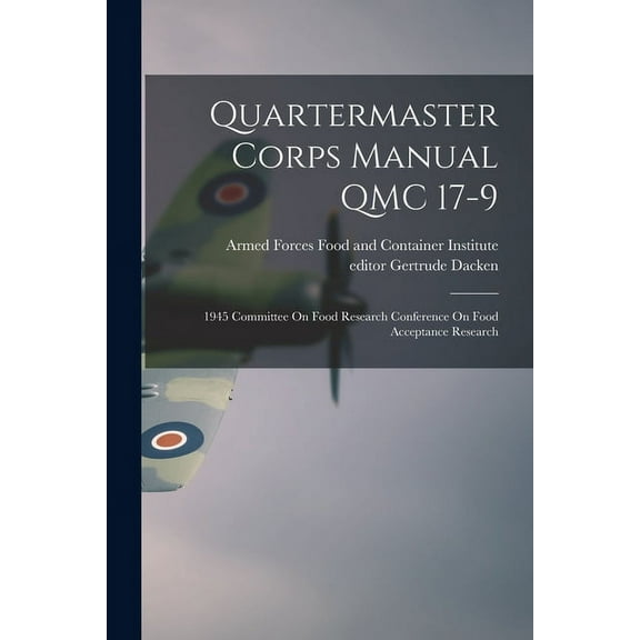 Quartermaster Corps Manual QMC 17-9: 1945 Committee On Food Research Conference On Food Acceptance Research, (Paperback)