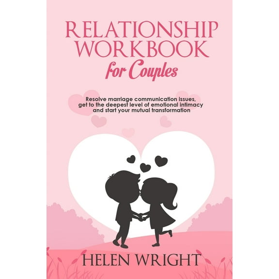 Relationship Workbook for Couples: Resolve Marriage Communication Issues, Get to the Deepest Level of Emotional Intimacy and Start Your Mutual Transformation (Paperback)