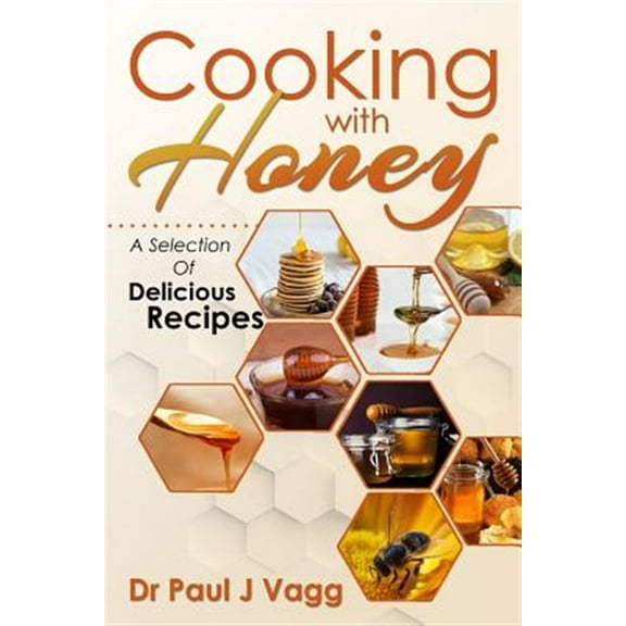 Cooking with Honey: A Selection of Delicious Recipes