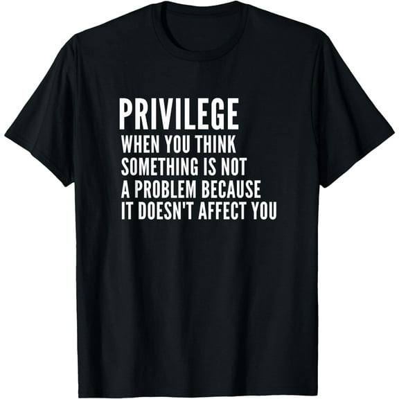 Anti Racism - Social Justice Equal Rights Equality Privilege T-Shirt