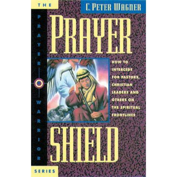 Pre-Owned Prayer Shield How to Intercede for Pastors, Christian Leaders, and Others on the Spiritual Frontlines (Paperback) 0830715142 9780830715145