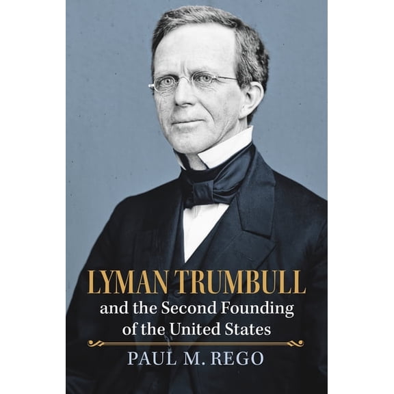 American Political Thought Lyman Trumbull and the Second Founding of the United States, (Hardcover)