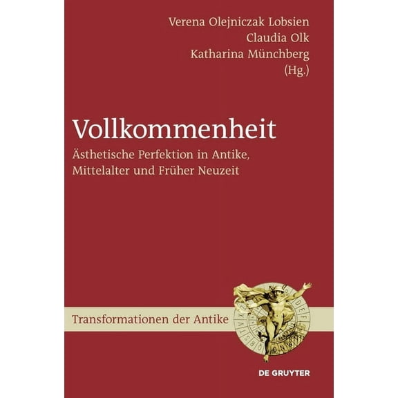 Transformationen Der Antike Vollkommenheit: Ãsthetische Perfektion in Antike, Mittelalter Und Früher Neuzeit, Book 13, (Hardcover)