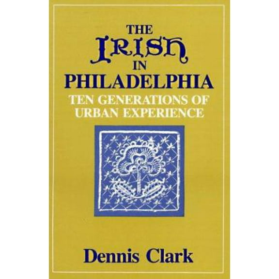 Pre-Owned The Irish in Philadelphia: Ten Generations of Urban Experience (Paperback) 0877222274 9780877222279