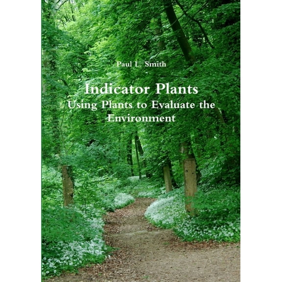 Indicator Plants: Using Plants to Evaluate the Environment, (Paperback)