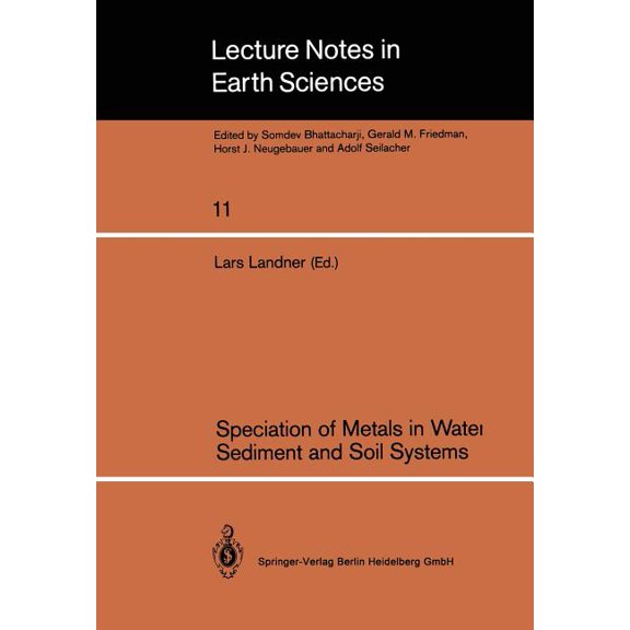 Lecture Notes in Earth Sciences Speciation of Metals in Water, Sediment and Soil Systems: Proceedings of an International Workshop, Sunne, October 15-16, Book 11, (Paperback)