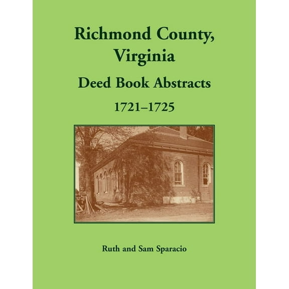 Richmond County, Virginia Deed Book Abstracts, 1721-1725 (Paperback) by Ruth Sparacio