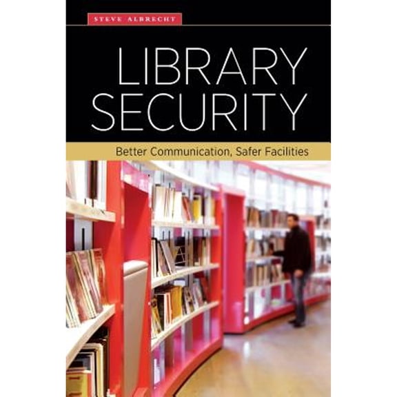 Pre-Owned Library Security: Better Communication, Safer Facilities (Paperback) 083891330X 9780838913307