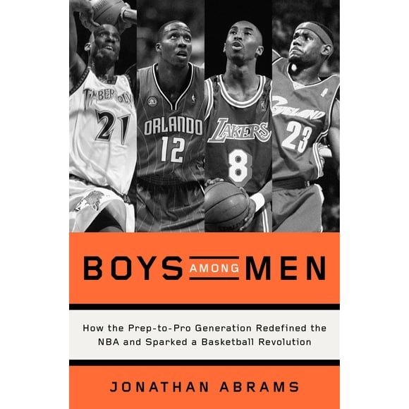 Boys Among Men : How the Prep-To-Pro Generation Redefined the NBA and Sparked a Basketball Revolution (Hardcover)