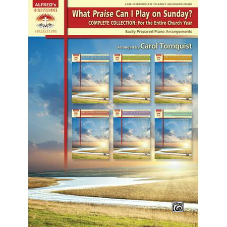 What Praise Can I Play on Sunday? Complete Collection -- For the Entire Church Year : Easily Prepared Piano