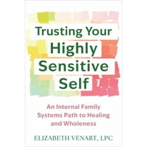 Trusting Your Highly Sensitive Self : An Internal Family Systems Path to Healing and Wholeness (Paperback)