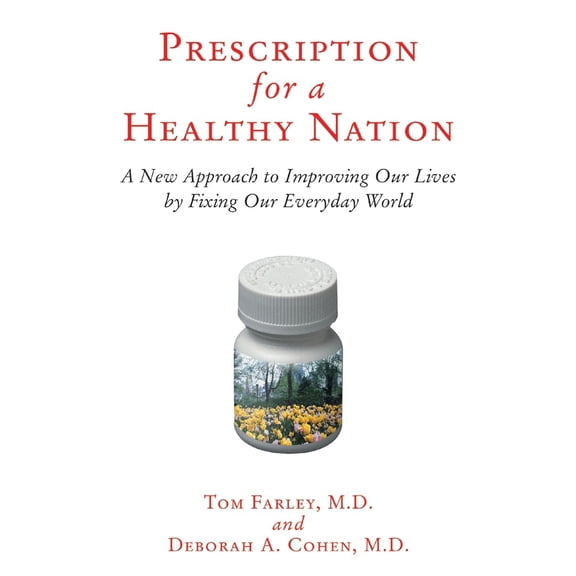Pre-Owned Prescription for a Healthy Nation: A New Approach to Improving Our Lives by Fixing Our Everyday World (Paperback) 0807021172 9780807021170