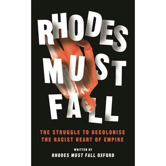 Rhodes Must Fall: The Struggle to Decolonise the Racist Heart of Empire, (Hardcover)