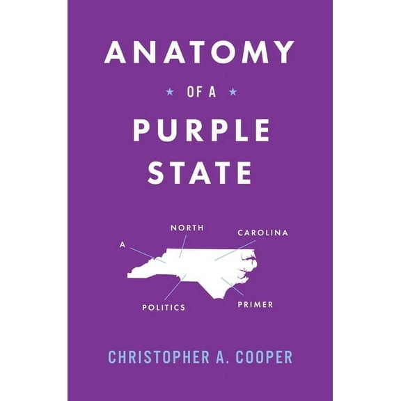Anatomy of a Purple State: A North Carolina Politics Primer, (Paperback)