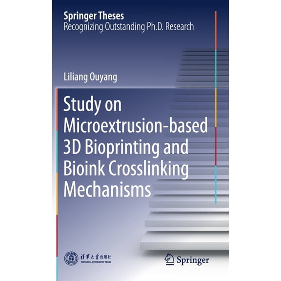 Springer Theses Study on Microextrusion-Based 3D Bioprinting and Bioink Crosslinking Mechanisms, (Hardcover)