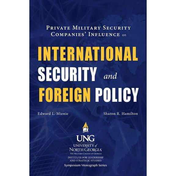 Ilss Symposium Monograph: Private Military Security Companies' Influence on International Security and Foreign Policy (Paperback)