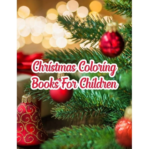 Christmas Coloring Books For Children: Christmas Coloring Books For Children, Christmas Coloring Book. 50 Story Paper Pages. 8.5 in x 11 in Cover.
