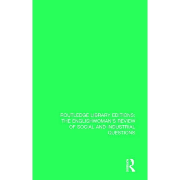Routledge Library Editions: The Englishw The Englishwoman's Review of Social and Industrial Questions: 1884, Book 17, (Paperback)