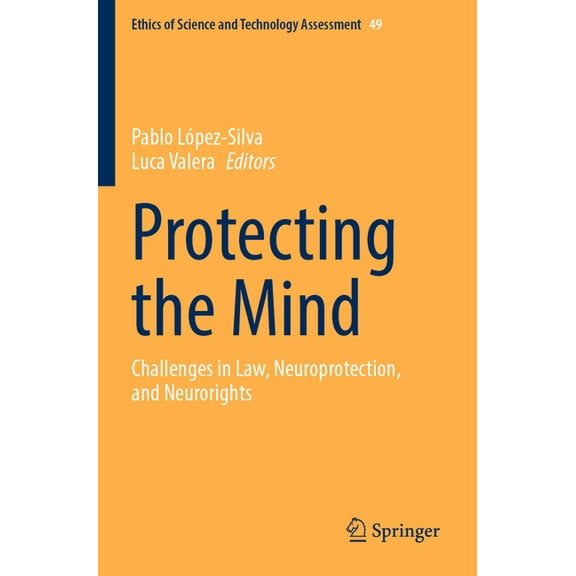 Ethics of Science and Technology Assessm Protecting the Mind: Challenges in Law, Neuroprotection, and Neurorights, Book 49, (Paperback)