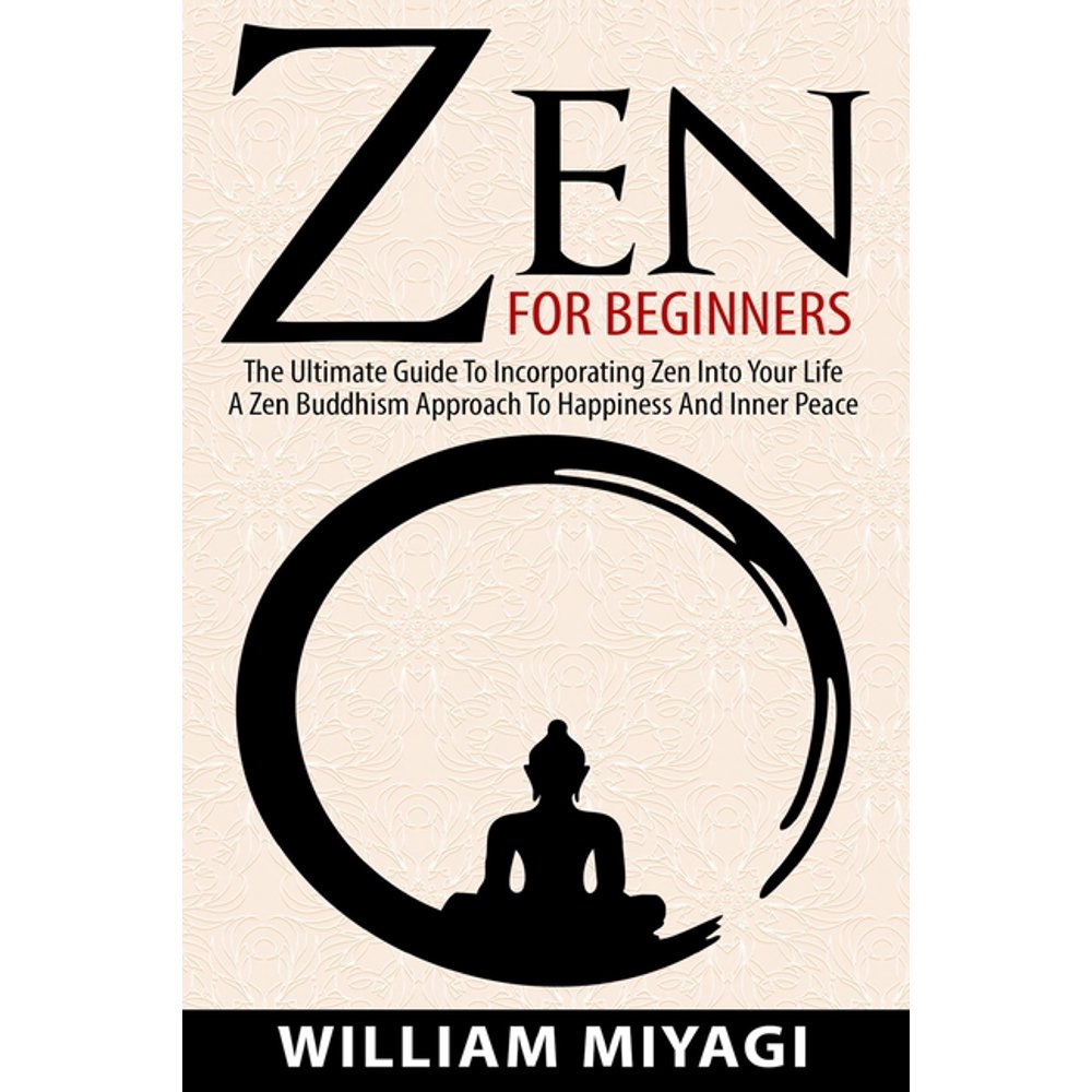 Zen The Ultimate Guide to Incorporating Zen into Your Life A Zen