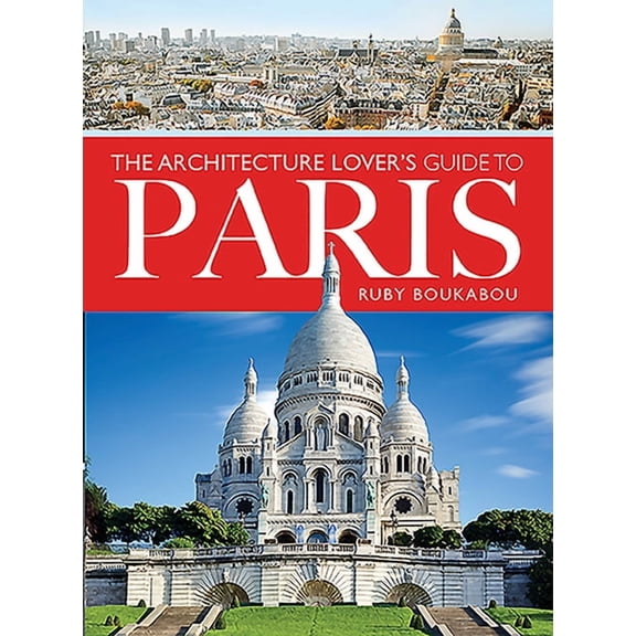 City Guides: The Architecture Lover's Guide to Paris (Paperback)