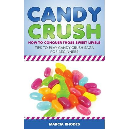 Candy Crush: How to Conquer Those Sweet Levels -