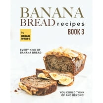 Banana Bread Recipes - Book 3